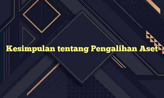 Kesimpulan tentang Pengalihan Aset